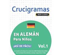 Crucigramas En Alemán Para Niños - ¡Así de Fácil! - Vol.1 - Delta Classics - Un Cuaderno de Sopas de Letras Con 2000 Palabras Escondidas - Una Actividad Divertidísima. ¡Incluye Juego Extra Y Más!
