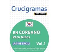 Crucigramas En Coreano Para Niños - ¡Así de Fácil! - Vol.1 - Delta Classics - Un Cuaderno de Sopas de Letras Con 2000 Palabras Escondidas - Una Actividad Divertidísima. ¡Incluye Juego Extra Y Más!