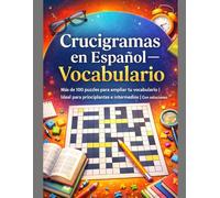 Crucigramas en Español - Vocabulario: Más de 100 puzzles para ampliar tu vocabulario | Ideal para principiantes e intermedios | Con soluciones