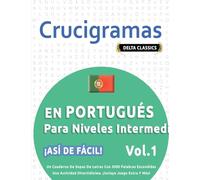 Crucigramas En Portugués Para Niveles Intermedios - ¡Así de Fácil! - Vol.1 - Delta Classics - Un Cuaderno de Sopas de Letras Con 2000 Palabras ... Divertidísima. ¡Incluye Juego Extra Y Más!