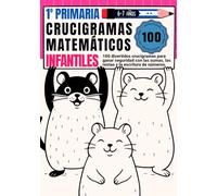 Crucigramas Matemáticos Infantiles: 100 Puzles de Sumas y Restas Sin Llevadas | Cuaderno de Actividades para Niños de 6 y 7 Años (1º de Primaria) (Calcular & Escribir)