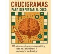 Crucigramas para despertar el coco: 100 retos mentales con un toque clásico. Ideal para entretenerte y mantener tu mente activa