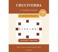 Cruciverba a Caratteri Grandi: Le Quattro Stagioni - 100 Parole Crociate a Tema per Anziani e Adulti, con Definizioni Verificate e Soluzioni | Volume 4