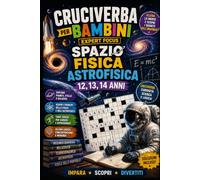 Cruciverba dello Spazio Expert per Bambini 12,13,14 anni: 10 cruciverba di spazio, fisica e astrofisica avanzata per ragazzi esperti