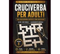 CRUCIVERBA PER ADULTI: 100 Cruciverba Difficili con Soluzioni • Oltre 1400 Parole • Allenamento Mentale per Adulti e Senior (The Ultimate Italian Puzzle Collection)