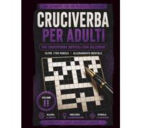 Cruciverba Per Adulti: 100 Cruciverba Difficili con Soluzioni - Oltre 1700 Parole - Allenamento Mentale - Volume 2 (The Ultimate Italian Puzzle Collection)