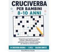 Cruciverba per bambini 8-10 anni: Enigmistica per bambini con parole crociate a difficoltà progressiva, definizioni chiare e soluzioni complete per allenare la concentrazione nei bambini