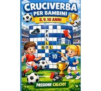 Cruciverba per bambini 8,9,10 anni, divertiti con il gioco del Calcio: Cruciverba per bambini 8,9,10 anni: gioca impara con il Pallone!