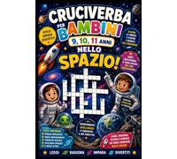 Cruciverba per Bambini nello spazio 9,10,11 anni: Vola nello spazio e inizia a conoscere le stelle, i pianeti e il cosmo (Esploratori dello Spazio - Cruciverba)