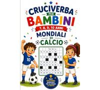Cruciverba per bambini Passione Mondiali di Calcio: 20 cruciverba sul calcio e sui Mondiali per ragazzi appassionati