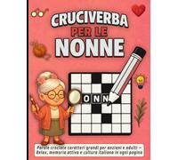 Cruciverba per le Nonne: Parole crociate caratteri grandi per anziani e adulti - Relax, memoria attiva e cultura italiana in ogni pagina