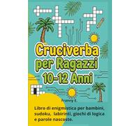 CRUCIVERBA PER RAGAZZI 10-12 ANNI: Libro in italiano per bambini 10-12 anni. Labirinti, giochi di logica, parole, parole nascoste.
