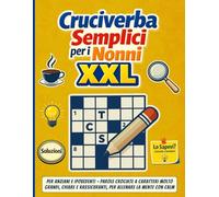 Cruciverba Semplici per i Nonni XXL: Per Anziani e Ipovedenti - Parole crociate a caratteri molto grandi, chiare e rassicuranti, per allenare la mente con calm.