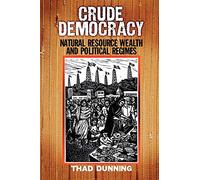 Crude Democracy: Natural Resource Wealth and Political Regimes (Cambridge Studies in Comparative Politics)