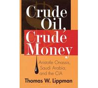 Crude Oil, Crude Money: Aristotle Onassis, Saudi Arabia, and the CIA