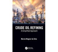 Crude Oil Refining: A Simplified Approach – Taylor & Francis Group