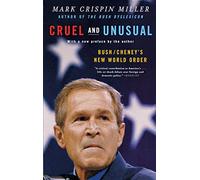 Cruel and Unusual: Bush/Cheney's New World Order