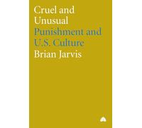 Cruel and Unusual: Punishment and U.S. Culture
