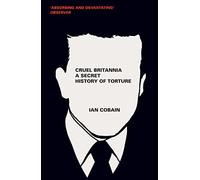 Cruel Britannia: A Secret History of Torture