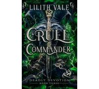 Cruel Commander: An Enemies to Lovers Dark Romance (Deadly Devotion)