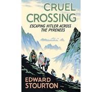 Cruel Crossing Escaping Hitler Across the Pyrenees