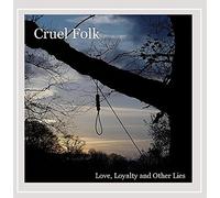 Cruel Folk - Love Loyalty & Other Lies