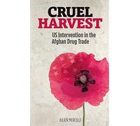 Cruel Harvest: US Intervention in the Afghan Drug Trade