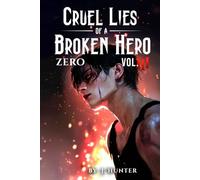 Cruel Lies of a Broken Hero: Zero - Vol. III