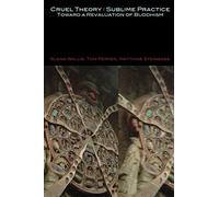 Cruel Theory - Sublime Practice: Toward a Revaluation of Buddhism