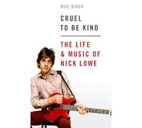 Cruel To Be Kind: The Life and Music of Nick Lowe