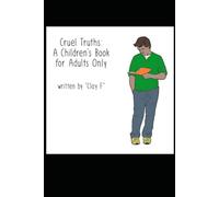 Cruel Truths: A Children's Book For Adults Only