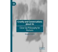 Cruelty and Conversations about Us: Close-Up Philosophy for Humans