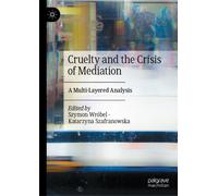 Cruelty and the Crisis of Mediation : A Multi-Layered Analysis