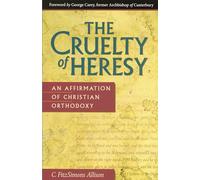 Cruelty of Heresy: An Affirmation of Christian Orthodoxy