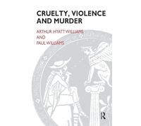 Cruelty, Violence and Murder: Understanding the Criminal Mind
