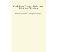 Cruikshank Comedy Collection: Satire and Sketches (Classic Bundles)