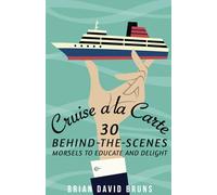 Cruise a la Carte: 30 behind-the-scenes morsels to entertain and delight