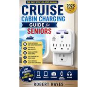 Cruise Cabin Charging Guide for Seniors 2026: The Easy Step-by-Step Manual for Choosing, Packing, and Safely Using Cruise-Approved Non-Surge Power ... Travel Adapters, and Everyday Devices at Sea