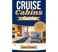Cruise Cabins Guide: How to Choose the Best Cruise Room, Avoid Costly Mistakes, and Get the Best Views, Comfort & Value at Sea (First-Time Cruiser Success Series)