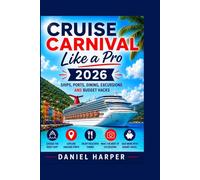 Cruise Carnival Like a Pro 2026: Ships, Ports, Dining, Excursions and Budget Hacks