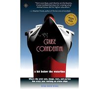 Cruise Confidential: A Hit Below the Waterline: Where the Crew Lives, Eats, Wars, and Parties -- One Crazy Year Working on