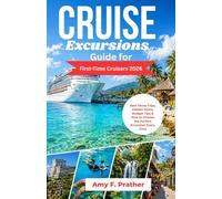 Cruise Excursions Guide for First-Time Cruisers 2026: Best Shore Trips, Hidden Gems, Budget Tips & How to Choose the Perfect Excursion Every Time (First-Time Cruiser Success Series)