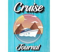 Cruise Journal: A Daily Journal to Record Your Cruise Ship Vacation Adventures