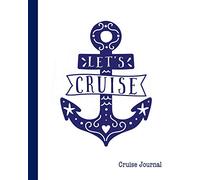 Cruise Journal: A Vacation Trip Notebook To Record As You Travel By Cruise Ship