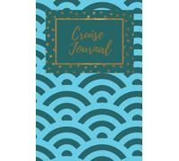Cruise Journal: for those who love the sea and travel on cruises!.: Cruise Ship Log Journal, Ship cruise planner, Travel log book, Trip diary, 6x9, 120 pages.