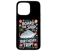 Cruise Lovers Board The Ship It's A Birthday Trip Case for iPhone 15 Pro Max