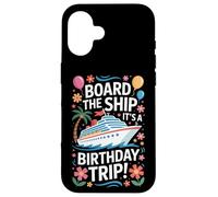 Cruise Lovers Board The Ship It's A Birthday Trip Case for iPhone 16