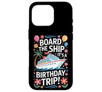 Cruise Lovers Board The Ship It's A Birthday Trip Case for iPhone 16 Pro