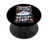 Cruise Lovers Board The Ship It's A Birthday Trip PopSockets Adhesive PopGrip