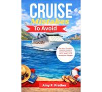 Cruise Mistakes To Avoid: The Savvy Traveler's Essential Guide to Smarter Planning, Savvy Sailing, and Stress-Free Voyages (First-Time Cruiser Success Series)